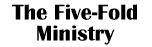 Lesson Three - The Five-Fold Ministry